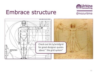 @nozurbinaEmbrace structure
65
Check out bit.ly/artofgrid
for great designer quotes
about “ the grid system”
 