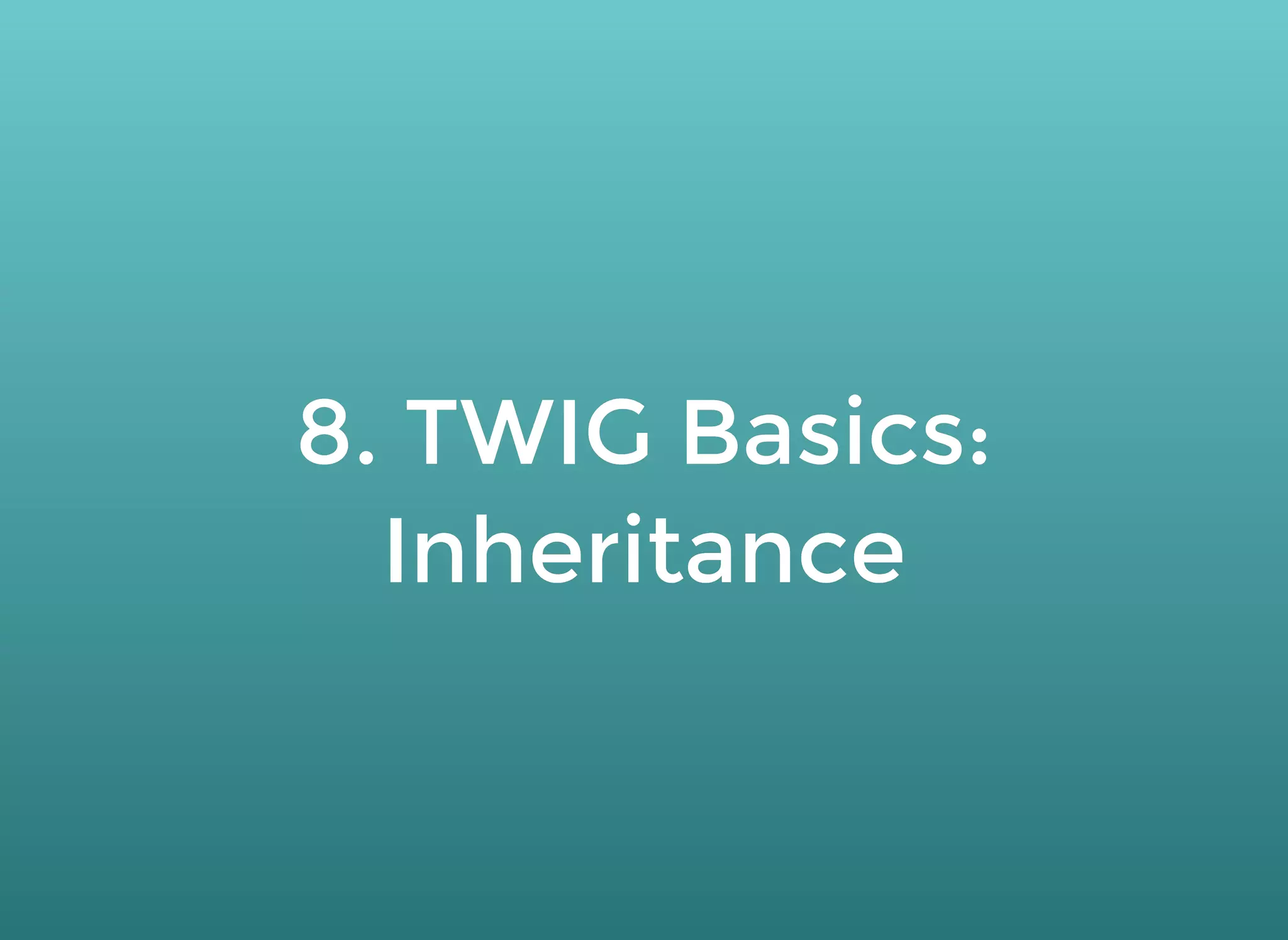 8. TWIG Basics:8. TWIG Basics:
InheritanceInheritance
 
