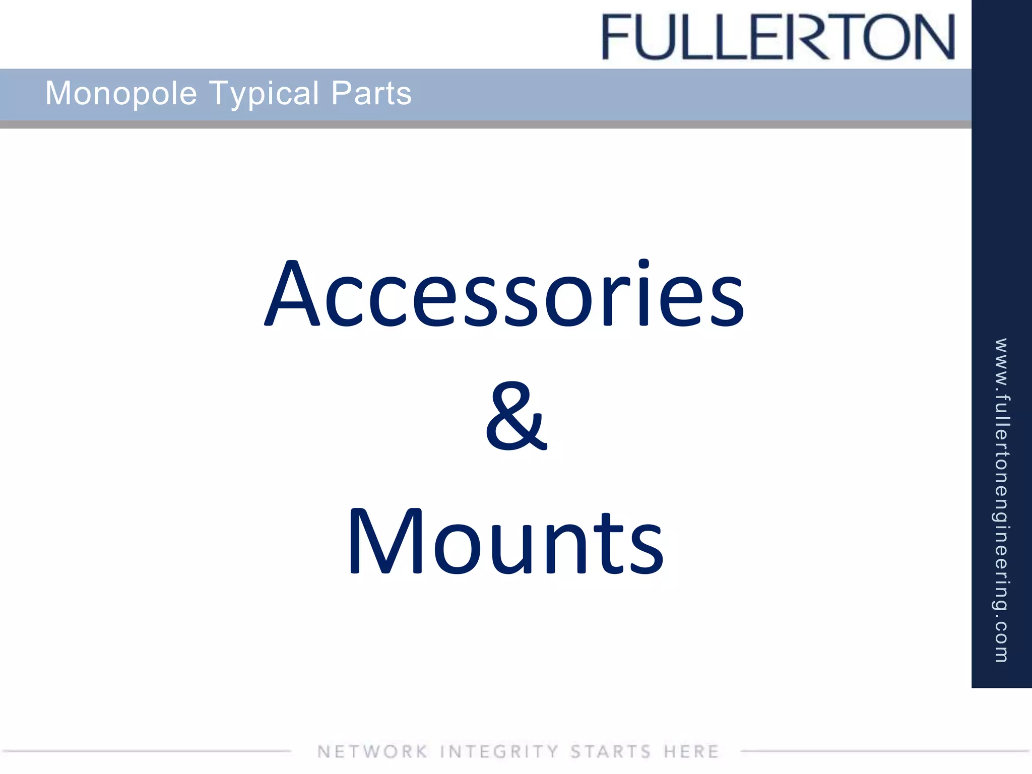 www.fullertonengineering.com
Monopole Typical Parts
Accessories
&
Mounts
 