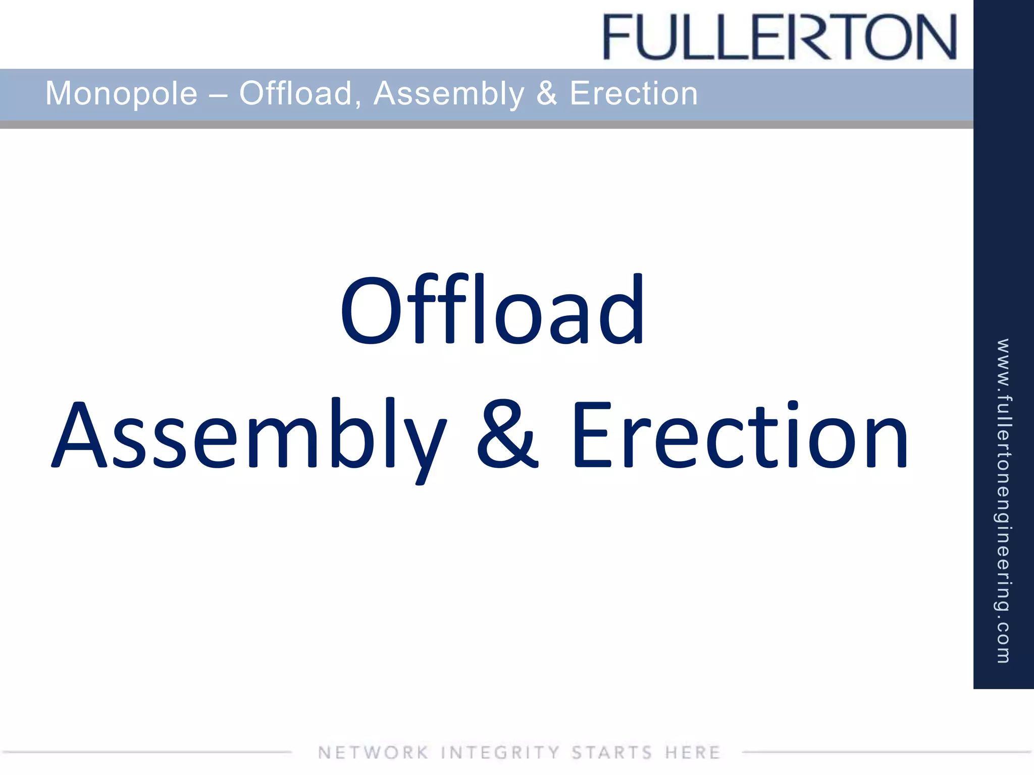 www.fullertonengineering.com
Monopole – Offload, Assembly & Erection
Offload
Assembly & Erection
 
