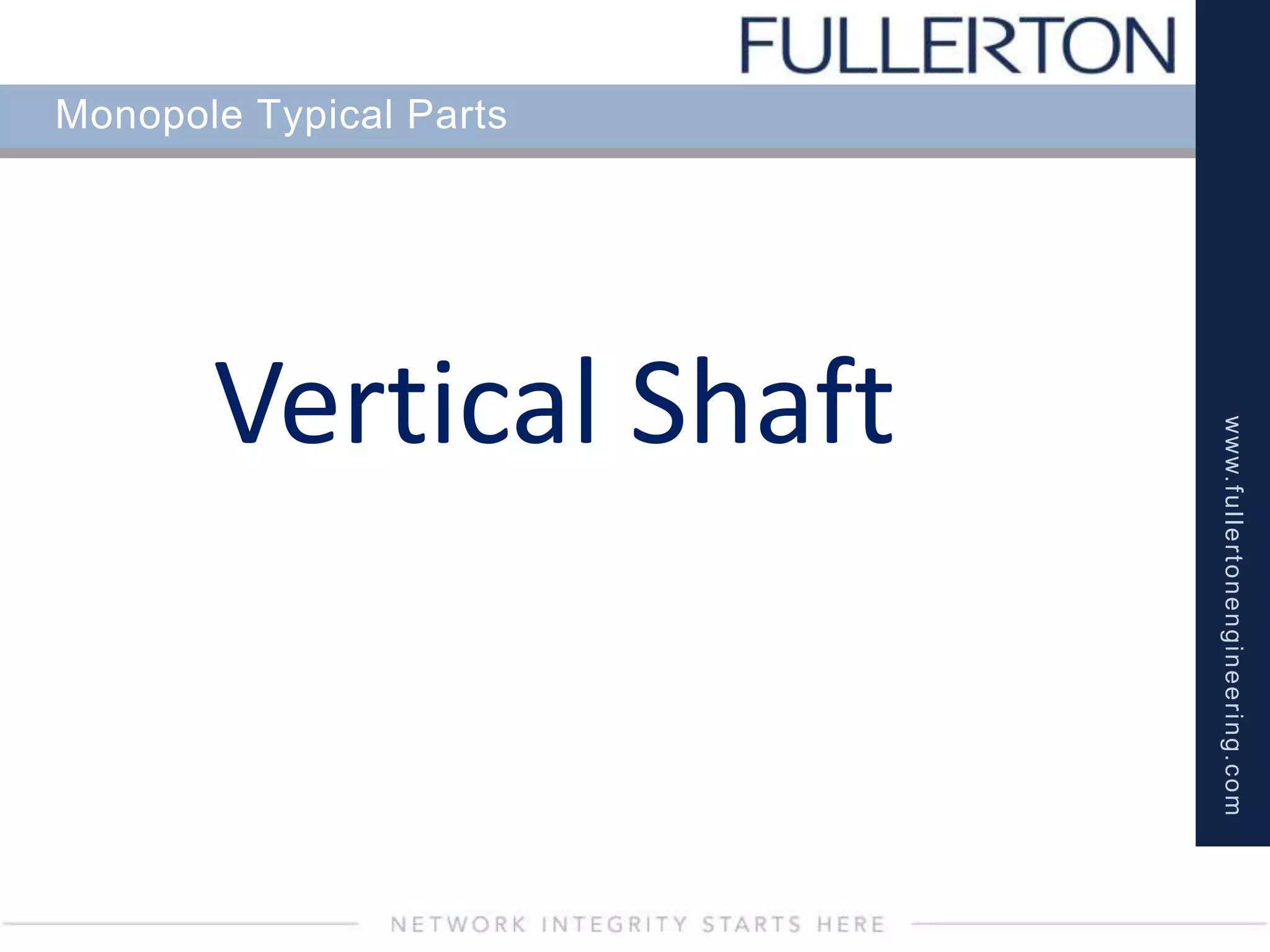 www.fullertonengineering.com
Monopole Typical Parts
Vertical Shaft
 