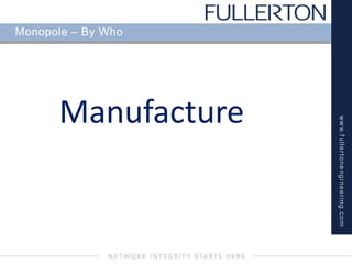 www.fullertonengineering.com
Monopole – By Who
Manufacture
 
