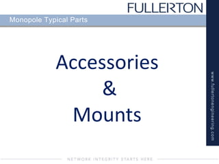 www.fullertonengineering.com
Monopole Typical Parts
Accessories
&
Mounts
 