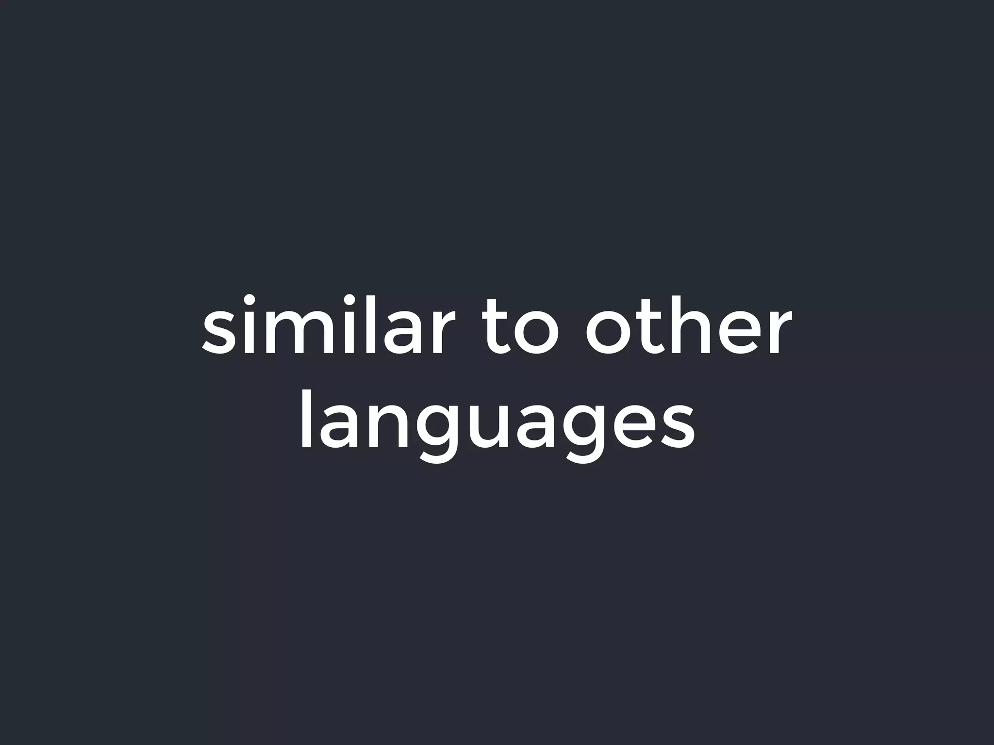 similar to other
languages
 