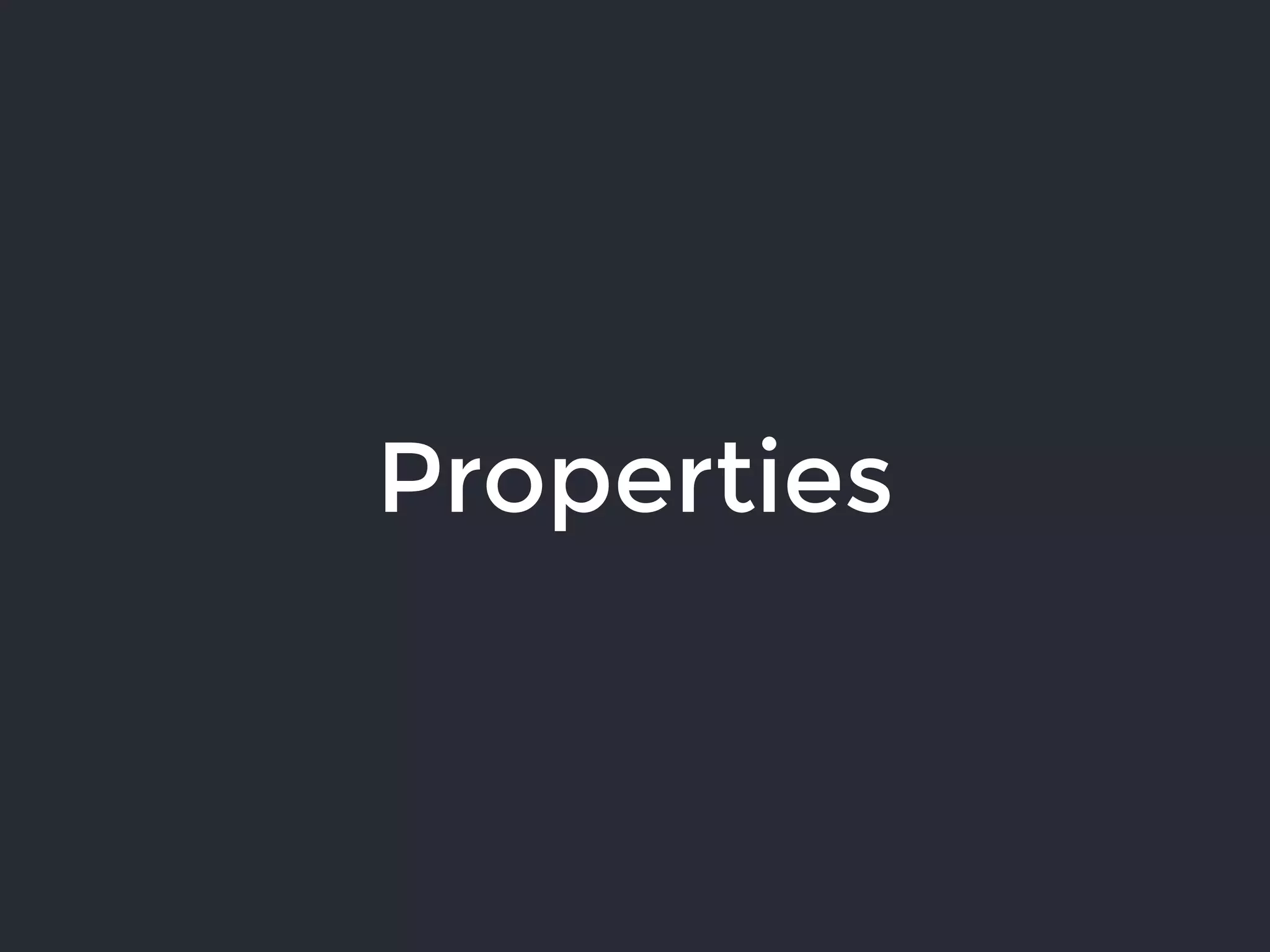 Properties
 