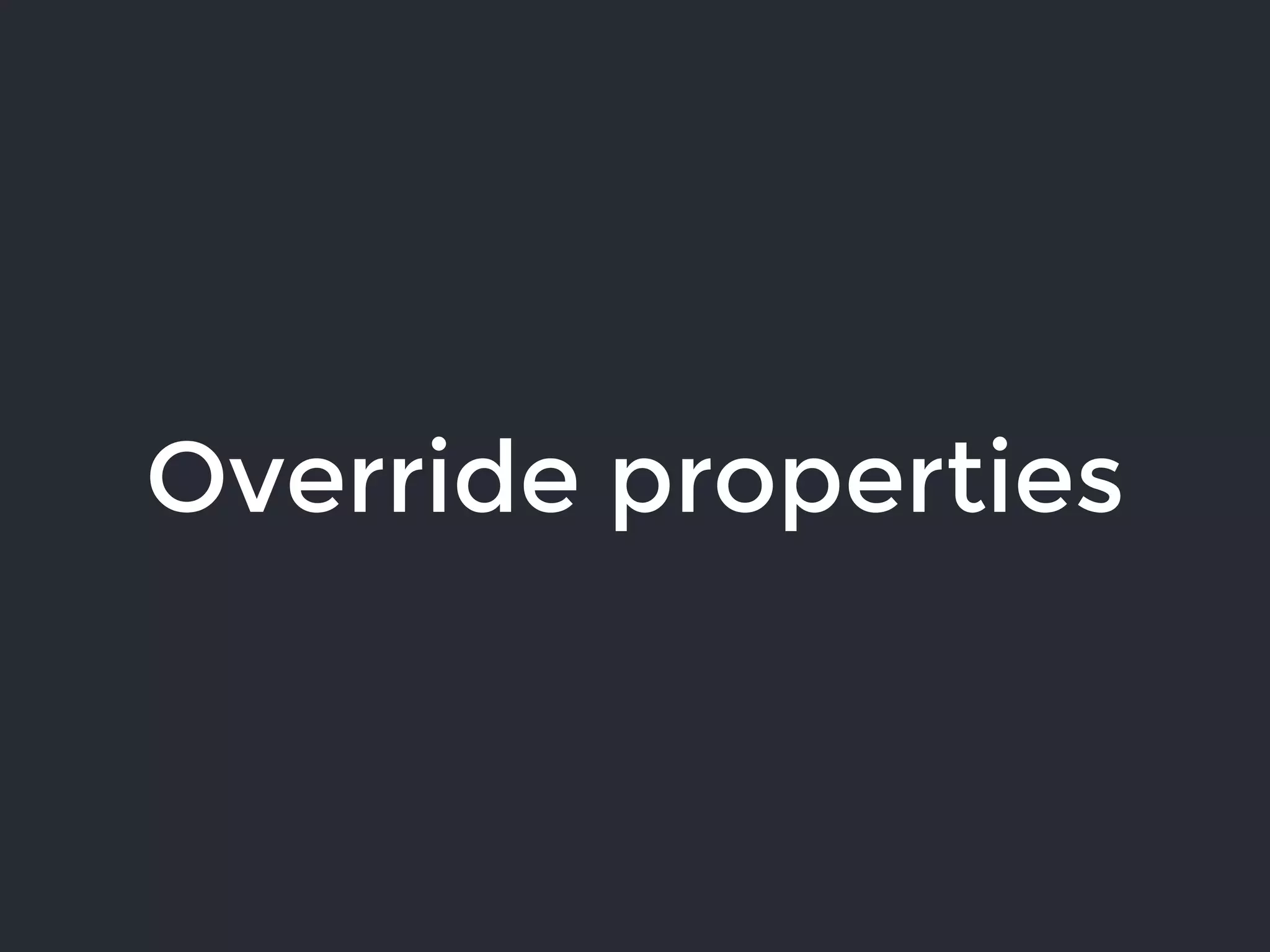 Override properties
 