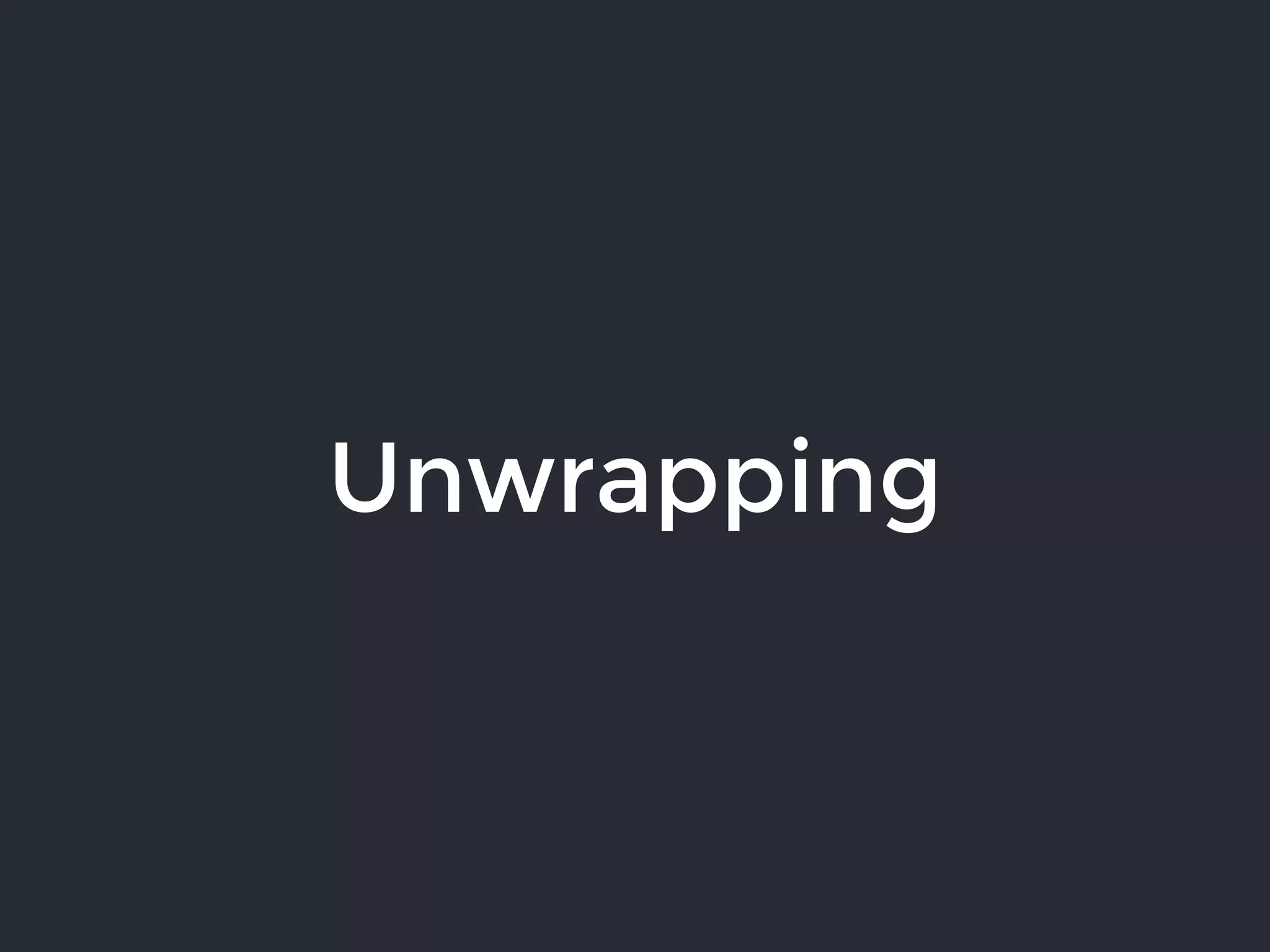 Unwrapping
 