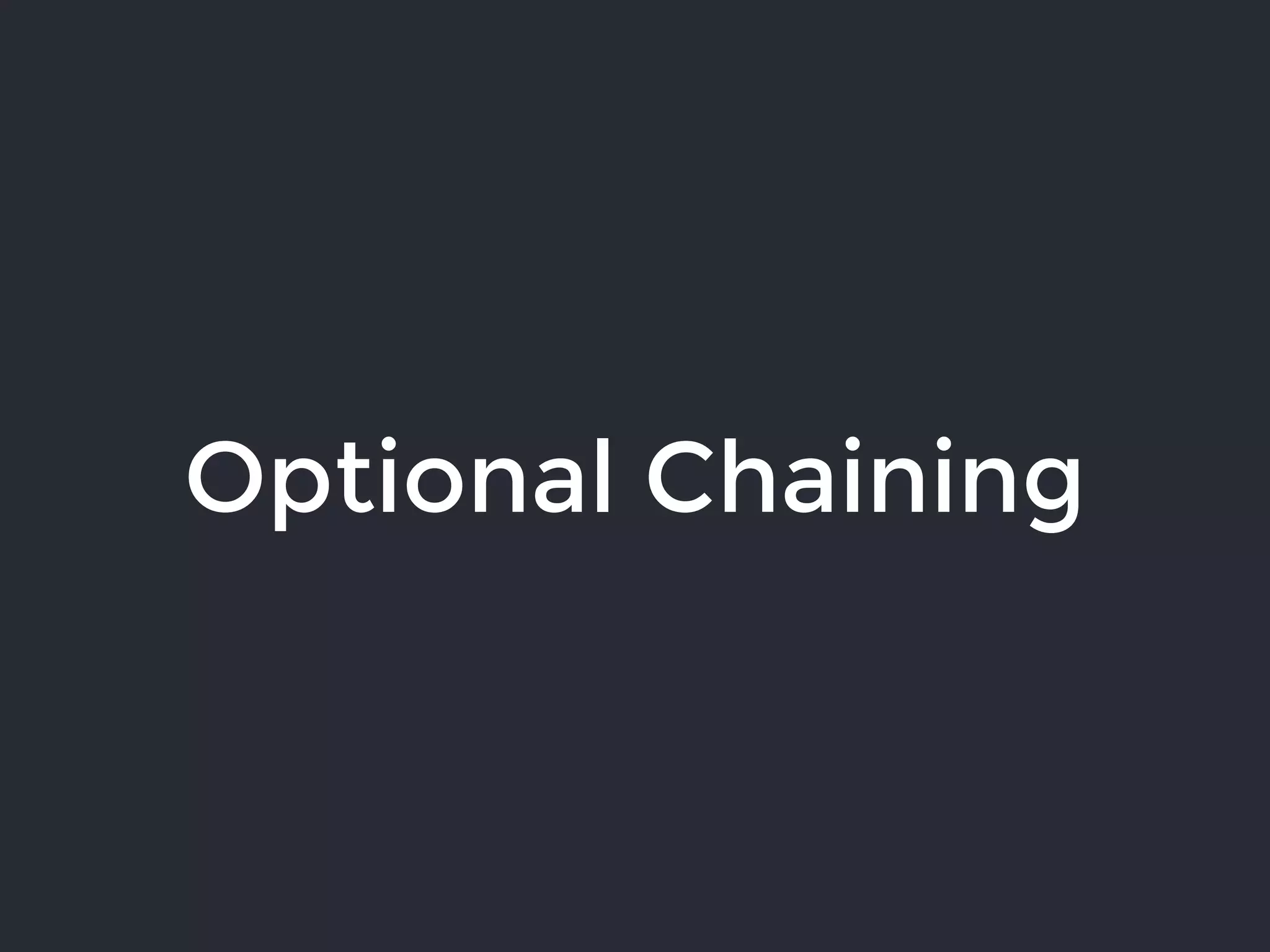 Optional Chaining
 