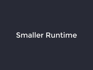Smaller Runtime
 