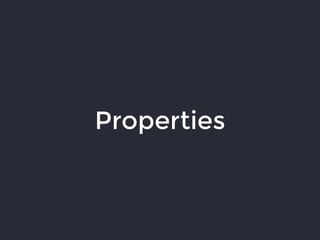 Properties
 