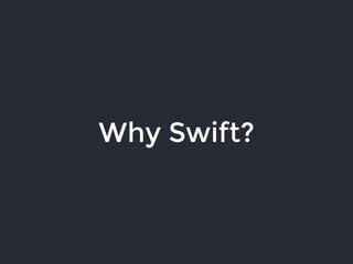 Why Swift?
 