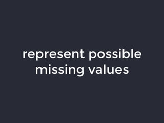 represent possible
missing values
 