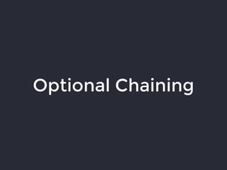 Optional Chaining
 