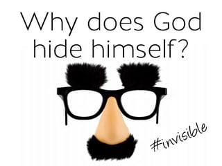Why does God
hide himself?
#invisible
 