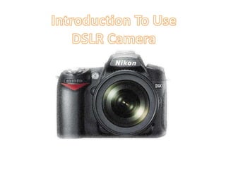 Introduction To Use  DSLR Camera 