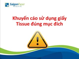 Khuyến cáo sử dụng giấy
Tissue đúng mục đích
 