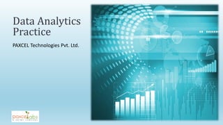 PAXCEL Technologies Pvt. Ltd.
Data Analytics
Practice
 