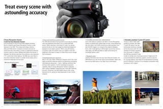 Treat every scene with
     astounding accuracy



       Scene Recognition System                                                                                         l Improved autofocus performance                                                 l Incredibly accurate auto white balance                              Versatile, practical 11-point AF system
       with the Face Detection System                                                                                   The D90 demonstrates amazing autofocus accuracy by utilizing                     Auto white balance combines with Nikon's Scene Recognition          Thanks to Multi-CAM 1000
    First introduced on the D3 and D300 flagship cameras,                                                               color and brightness information from its 420-pixel RGB                          System to analyze each scene's light sources, cross-referencing     autofocus module, the D90's
    Nikon's breakthrough Scene Recognition System is also                                                               sensor. When shooting in Auto-area AF mode, the camera                           this information with 5,000 actual picture data examples from       11-point AF system has fast
    featured in the D90. This unique technology utilizes a                                                              quickly focuses on the main subject by detecting foreground,                     over 20,000 images in its onboard white balance database.           and precise autofocus coverage
    420-pixel RGB sensor to analyze immense amounts of                                                                  background and subject position. When using 3D-tracking                          Even under mixed lighting or difficult light sources like mercury   across the frame with the most
    scene and color information in order to understand what the                                                         (11 points) mode, the camera uses your subject's color and                       vapor lights, the D90 calculates an ideal white balance for         sensitive AF sensor operating
    camera is about to shoot. Milliseconds before the shutter is                                                        brightness information to keep it in sharp focus as you change                   remarkably faithful colors.                                         from the center. In addition,
    released, the camera optimizes the autofocus, auto exposure,                                                        the composition.                                                                                                                                     the D90 has versatile AF-area
    i-TTL control and white balance. The D90 also uses Nikon's                                                                                                                                           l Playback zoom                                                     modes to handle most shooting situations: Single-point AF
    new Face Detection System to render human faces with a                                                              l Sophisticated auto exposure                                                    Utilizing information from the new Face Detection System, the       is recommended for stationary subjects, dynamic-area AF
    newfound sharpness and accuracy.                                                                                    Nikon's 3D Color Matrix Metering II became one of the most                       D90 detects up to ten human faces during playback. Select one       for moving subjects, auto-area AF for spontaneous shooting
                                                                                                                        highly acclaimed metering systems by delivering consistently                     face and the D90 zooms in for faster focus confirmation.            and 3D-tracking (11 points) AF for changing composition after
     D90's Scene Recognition System
                                                                                                                        well-balanced exposures — even in lighting conditions that                                                                                           focusing on your subject.
                                              420-pixel RGB sensor
                                                                                                                        confuse other systems. Further extending its exposure
                                                                                                 Image sensor
                                                                                                                        capability, Nikon's Scene Recognition System evaluates
                                                                                                                        each scene's highlights, delivering even more light metering
                                                                                                                        precision. Moreover, the D90 detects faces when using
                  AF                    AE & i-TTL flash         Auto white balance                  Playback
                                            control                                                                     face priority AF, giving you ideal exposures of your human
     • Subject identification
     • Composition change detection
                                      • Highlight analysis    • Light source identification   • Playback zoom of face   subjects.
                                      • Face detection        • Face detection
     • Face priority AF




    3D-tracking (11 points) maintains sharp focus when changing composition.                                                3D Color Matrix Metering II delivers consistently well-balanced exposures.                                                                                          Auto white balance for faithful colors
8                                                                                                                                                                                                                                                                                                                                            9
 