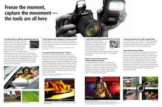 Freeze the moment,
      capture the movement —
      the tools are all here


       Live View with 3-in., 920k-dot, high-density color LCD                Quick responses and shooting at 4.5 frames a second                              Large, bright viewfinder features 96% frame coverage                                        Ergonomic superiority in a light, compact body
     Striking images often require uncommon                                The D90 captures crucial moments thanks to its impressive                        The D90 has a precise eye-level                                                             At a remarkably light 1 lb. 6 oz./620 g, the D90 is designed to
     perspectives. With the D90's Live View                                0.15-second start-up time, 65-millisecond shutter release time                   pentaprism viewfinder with approx. 96%                                                      meld with a photographer's hands. Its compact body offers
     function, you can shoot effectively without                           lag (CIPA standard) and ability to shoot at 4.5 frames a second                  (centered) frame coverage and an easy-                                                      a stable grip and an intuitive layout of controls that make
     looking through the viewfinder. Simply                                for up to 100 shots*.                                                            to-view 19.5mm eyepoint (at -1.0 m-1),                                                      operation and creative flow natural and effortless.
     press Live View's dedicated button for                                *Normal-Large image setting, using a Panasonic Pro HIGH SPEED 2 GB SD            so photographers can concentrate on
                                                    Live View button for   memory card.                                                                                                                    Pentaprism
     instant access and the 3-in., approx.           instant access                                                                                         capturing the moment. The built-in
                                                                                                                                                                                                                                                          New Advanced Scene Modes
     920k-dot LCD with its 170-degree viewing                                                                                                               16-frame grid display can be activated to align the horizontal
                                                                             Innovative D-SLR movie function: D-Movie                                                                                                                                   When you're not sure which camera settings are appropriate,
     angle supports your Live View shooting. There are three                                                                                                and vertical lines in your image or assist in more pleasing
                                                                           A new idea for D-SLRs, the D90 offers a movie function,                                                                                                                      simply rely on the Advanced Scene Modes. Just turn the
     contrast-detect AF modes which let you focus on any point                                                                                              compositions.
                                                                           allowing you to shoot movies in three different motion JPEG                                                                                                                  mode dial to the appropriate icon: Portrait, Landscape, Close-
     in the frame: Face priority AF automatically detects up to five
                                                                           formats: 320 x 216 pixels, 640 x 424 pixels and HD720p (1,280                                                                                                                up, Sports or Night Portrait. Unlike traditional scene modes,
     faces and focuses on the one calculated to be the closest.                                                                                               Built-in, pop-up flash commands
                                                                           x 720 pixels). Now you can capture life's moving moments with                                                                                                                the D90 will automatically optimize the exposure, image
     Wide area AF offers a large AF area suitable for handheld                                                                                                Advanced Wireless Lighting
                                                                           added drama by using many of Nikon's NIKKOR lenses, including                                                                                                                processing, Active D-Lighting, and Picture Control to get the
     shooting and normal area AF provides focus with pinpoint                                                                                               The D90 is equipped with Nikon's i-TTL flash control,
                                                                           the AF DX Fisheye 10.5mm f/2.8G ED and the Micro-NIKKOR                                                                                                                      most out of your subject matter. What's more, the D90 has
     accuracy when using a tripod.                                                                                                                          renowned for consistently accurate and balanced flash
                                                                           lenses. The shallow depth of field can give your movies a more                                                                                                               exceptional low-noise performance and accurately adjusts the
                                                                                                                                                            exposures. The built-in flash has an 18mm lens coverage                                     camera settings whether VR (Vibration Reduction) is activated
                                                                           creative and emotional impact. An additional benefit is the D90
                                                                                                                                                            and works as a wireless commander, controlling up to two                                    or not, so you can expect beautiful, crisp images, even in
                                                                           image sensor, which is much larger than a typical camcorder
                                                                                                                                                            independent groups of an unlimited number of remote                                         many low-light scenes.
                                                                           for higher image quality and exceptional high ISO performance
                                                                                                                                                            Speedlights and providing incredible creative lighting
                                                                           during low-light shooting.
                                                                                                                                                            control — on location or in the studio.
                                                                           *Autofocus is not available when recording movies. Matrix metering is used
                                                                            regardless of the metering method selected.




                                                                                                                                                                                                                                                        Portrait                                               Landscape
     Face priority AF




                                                                                                                                                            Advanced Wireless Lighting                                                                  Close-up                                             Night Portrait
                                                                                                                                                            SB-600 controlled by the D90’s built-in flash working as a commander.
     Wide area AF                       Normal area AF                       D-Movie can be played on the camera's LCD monitor, as well as on a computer,   • Lens: AF-S DX NIKKOR 18-105mm f/3.5-5.6G ED VR • Exposure: [A] mode, 1/60 second, f/5.6
                                                                             TV or HDTV screen.                                                             • White balance: Direct sunlight • Sensitivity: ISO 800 • Picture Control: Standard
10                                                                                                                                                                                                                                                                                                                            11
 