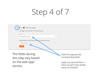 Step 4 of 7
Select the appropriate
corresponding ﬁelds. 
 
Apply any optional ﬁlters —
these can get tricky! Ideally
these are avoided.
The ﬁelds during
this step vary based
on the web app/
service.
 