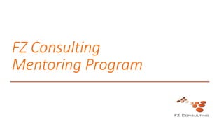 FZ Consulting
Mentoring Program
 