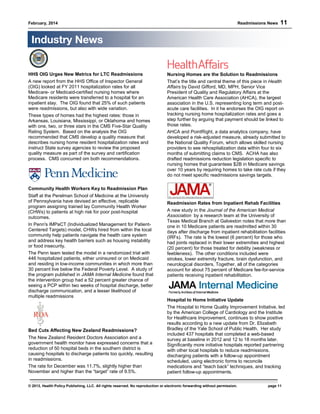 February, 2014 Readmissions News 11
© 2013, Health Policy Publishing, LLC. All rights reserved. No reproduction or electronic forwarding without permission. page 11
HHS OIG Urges New Metrics for LTC Readmissions
A new report from the HHS Office of Inspector General
(OIG) looked at FY 2011 hospitalization rates for all
Medicare- or Medicaid-certified nursing homes where
Medicare residents were transferred to a hospital for an
inpatient stay. The OIG found that 25% of such patients
were readmissions, but also with wide variation.
These types of homes had the highest rates: those in
Arkansas, Louisiana, Mississippi, or Oklahoma and homes
with one, two, or three stars in the CMS Five-Star Quality
Rating System. Based on the analysis the OIG
recommended that CMS develop a quality measure that
describes nursing home resident hospitalization rates and
instruct State survey agencies to review the proposed
quality measure as part of the survey and certification
process. CMS concurred om both recommendations.
Community Health Workers Key to Readmission Plan
Staff at the Perelman School of Medicine at the University
of Pennsylvania have devised an effective, replicable
program assigning trained lay Community Health Worker
(CHWs) to patients at high risk for poor post-hospital
outcomes.
In Penn's IMPaCT (Individualized Management for Patient-
Centered Targets) model, CHWs hired from within the local
community help patients navigate the health care system
and address key health barriers such as housing instability
or food insecurity.
The Penn team tested the model in a randomized trial with
446 hospitalized patients, either uninsured or on Medicaid
and residing in low-income communities in which more than
30 percent live below the Federal Poverty Level. A study of
the program published in JAMA Internal Medicine found that
the intervention group had a 52 percent greater chance of
seeing a PCP within two weeks of hospital discharge, better
discharge communication, and a lesser likelihood of
multiple readmissions
Bed Cuts Affecting New Zealand Readmissions?
The New Zealand Resident Doctors Association and a
government health monitor have expressed concerns that a
reduction of 50 hospital beds in the southern district is
causing hospitals to discharge patients too quickly, resulting
in readmissions.
The rate for December was 11.7%, slightly higher than
November and higher than the “target” rate of 9.5%.
Nursing Homes are the Solution to Readmissions
That’s the title and central theme of this piece in Health
Affairs by David Gifford, MD, MPH, Senior Vice
President of Quality and Regulatory Affairs at the
American Health Care Association (AHCA), the largest
association in the U.S. representing long term and post-
acute care facilities. In it he endorses the OIG report on
tracking nursing home hospitalization rates and goes a
step further by arguing that payment should be linked to
those rates.
AHCA and PointRight, a data analytics company, have
developed a risk-adjusted measure, already submitted to
the National Quality Forum, which allows skilled nursing
providers to see rehospitalization data within four to six
months of submitting claims to CMS. ACHA has also
drafted readmissions reduction legislation specific to
nursing homes that guarantees $2B in Medicare savings
over 10 years by requiring homes to take rate cuts if they
do not meet specific readmissions savings targets.
Readmission Rates from Inpatient Rehab Facilities
A new study in the Journal of the American Medical
Association by a research team at the University of
Texas Medical Branch at Galveston notes that more than
one in 10 Medicare patients are readmitted within 30
days after discharge from inpatient rehabilitation facilities
(IRFs). The rate is the lowest (6 percent) for those who
had joints replaced in their lower extremities and highest
(20 percent) for those treated for debility (weakness or
feebleness). The other conditions included were
strokes, lower extremity fracture, brain dysfunction, and
neurological disorders. Together, all of the categories
account for about 75 percent of Medicare fee-for-service
patients receiving inpatient rehabilitation.
Hospital to Home Initiative Update
The Hospital to Home Quality Improvement Initiative, led
by the American College of Cardiology and the Institute
for Healthcare Improvement, continues to show positive
results according to a new update from Dr. Elizabeth
Bradley of the Yale School of Public Health. Her study
included 437 hospitals that completed a web-based
survey at baseline in 2012 and 12 to 18 months later.
Significantly more initiative hospitals reported partnering
with other local hospitals to reduce readmissions,
discharging patients with a follow-up appointment
scheduled, using electronic forms to reconcile
medications and “teach back” techniques, and tracking
patient follow-up appointments.
Industry News
 