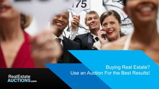 Buying Real Estate? 
Use an Auction For the Best Results! 
© 2014 RealEstateAuctions.com All Rights Reserved 
 