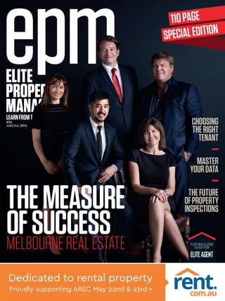 LEARNFROMTHEBEST
#06
JUN/JUL 2016
THEMEASURE
OFSUCCESSMELBOURNEREALESTATE
THEFUTURE
OFPROPERTY
INSPECTIONS
MASTER
YOURDATA
CHOOSING
THERIGHT
TENANT
110PAGE
SPECIALEDITION
Proudly supporting AREC May 22nd & 23rd ›
Dedicated to rental property
FLIPMAGAZINE
OVERFOR
We’re looking forward to seeing you at
May 22 & 23 | arecconference.com
visits LPMA
 