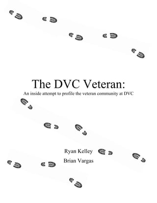 The DVC Veteran:
An inside attempt to profile the veteran community at DVC
Ryan Kelley
Brian Vargas
 