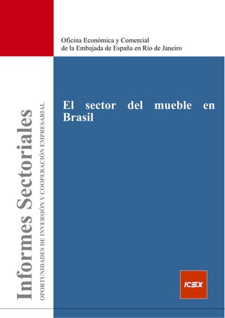 OPORTUNIDADESDEINVERSIÓNYCOOPERACIÓNEMPRESARIAL Oficina Económica y Comercial
de la Embajada de España en Río de Janeiro
El sector del mueble en
Brasil
 