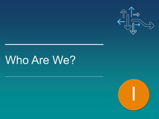 3
Who Are We?
I
 