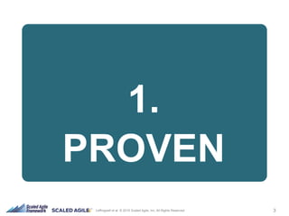 3Leffingwell et al. © 2015 Scaled Agile, Inc. All Rights Reserved
1.
PROVEN
 