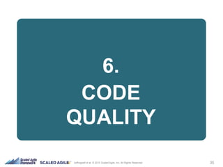 35Leffingwell et al. © 2015 Scaled Agile, Inc. All Rights Reserved
6.
CODE
QUALITY
 