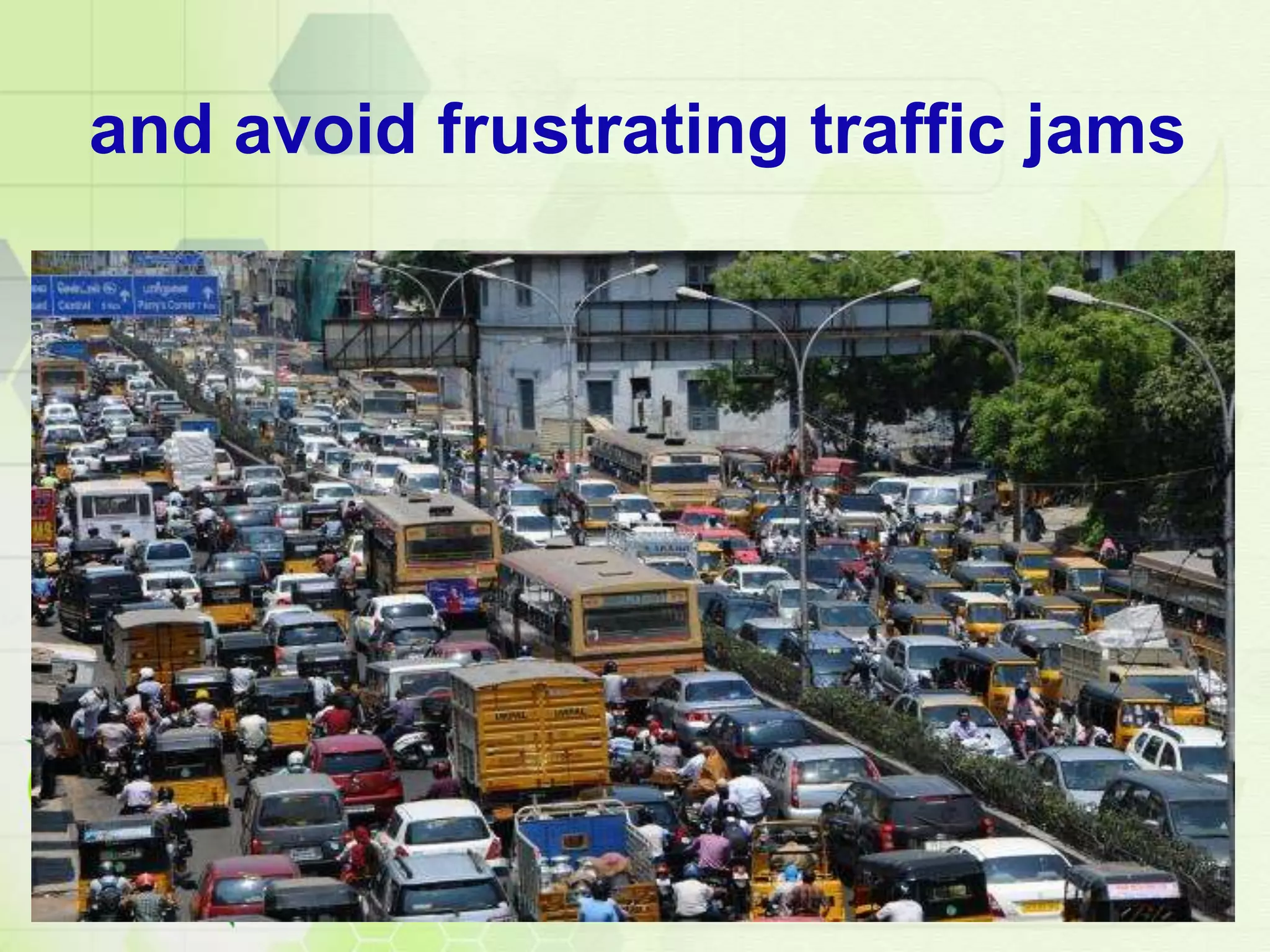 and avoid frustrating traffic jams
 