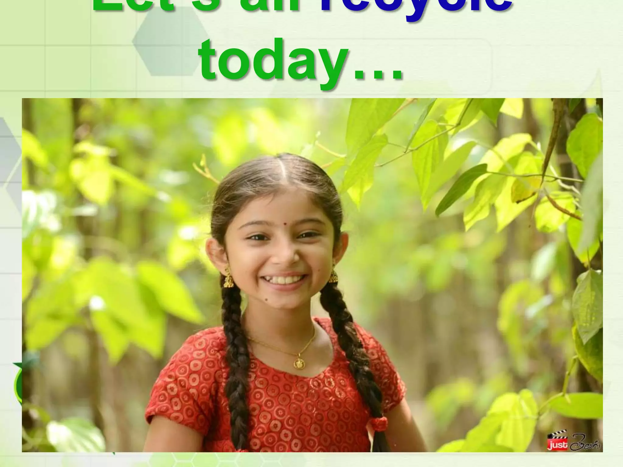 Let’s all recycle
today…
 