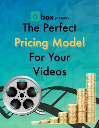 The Perfect
Pricing Model
For Your
Videos
presents…
 
