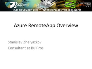 Azure RemoteApp Overview 
Stanislav Zhelyazkov 
Consultant at BulPros 
 