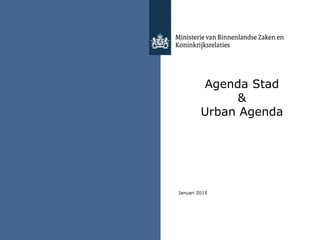 Agenda Stad
&
Urban Agenda
Januari 2015
 