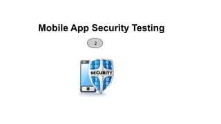 Mobile App Security Testing
2
 