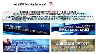 Why IBM Security AppScan?
 