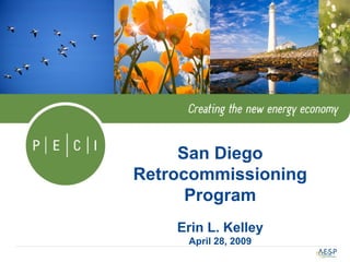 San Diego
Retrocommissioning
Program
Erin L. Kelley
April 28, 2009
 