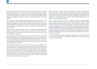 13
There are numerous possible impact pathways between policy intervention in R&I and
environmental impacts. The IA canvas allows to visualise diverse impact pathways
from outputs to impacts of R&I policy intervention. The tool can be equally useful in
supporting the counterfactual analysis and, for example, comparing possible impact
pathways of the planned intervention with what would happen in absence of the policy
measure.
The visualisations point to where evidence supporting causality assumptions on ef-
fects of policy intervention needs to be collected and analysed. One of the useful ap-
proaches to describe and analyse impacts pathways can be narratives (or story lines)
of impact pathways. Narratives make it easier to indicate where causality assumptions
about impact of policy intervention on wider socio-economic and environmental im-
pacts are made.
Figure 6 shows illustrative impact pathways of two R&I instruments: funding basic
research and direct support for SMEs. These two instruments have very different im-
pact narratives. On the one hand, R&I policy funds curiosity-driven basic research by
providing grants to researchers.
Illustrating impact pathways of such an instrument, especially ex-ante, is challenging
and often speculative due to an explorative nature of basic research and the long dis-
tance and time lag between the supported activity and its wider impacts. The environ-
mental impacts of basic research will depend, inter alia, on whether, how and when the
new knowledge generated by research activity influences products, practices or policies
(see the top IA canvas in Figure 6).
On the other hand, R&I policy may choose to directly support a wider diffusion of ex-
isting technological innovation by providing subsidies to SMEs for purchasing environ-
mental technologies. This example demonstrates a more straightforward impact path-
way and a shorter impact narrative based on relatively simple causal assumptions.
In this case, the environmental impacts will depend, inter alia, on the attributes of
the technology supported (e.g. how much material and water it saves compared with
existing alternatives) and the projected or achieved ratem of diffusion of technology
(e.g. how many companies adopt the technology and how large are their production
volumes; see the bottom IA canvas in Figure 6).
Clearly, even such a “simple” narrative may suffer from unexpected developments
(e.g. the emergence of alternative more cost-effective solution or market downturn)
that can make the public support for the technology obsolete. The complementary use
of prospective studies and foresight could help in anticipating unexpected barriers,
especially in case of impact pathways of public interventions that deliberately aim at
disruption and more radical innovation.
The IA canvas can also be used to visualise cumulative impact pathways.
Figure 7 provides an illustration of how to demonstrate potential cumulative effects
of two selected instruments: support for basic research and direct support to SMEs.
The canvas allows first, to overlay two pathways and, second, to identify phases in
which impact pathways may “connect” and create cumulative impact. In the example
explored, cumulative effects occur between measures following different timeframes
of expected outcomes and impacts. By identifying direct and indirect effects of two in-
struments, ranging from second- to fifth-order effects, the canvas allows for including
a temporal dimension to the analysis (i.e. how long it may take before certain cumula-
tive effects may occur).
The impact pathways need to be supported with qualitative and quantitative evidence
to substantiate claims about the relationship between public intervention and an
expected or observed effect.
 