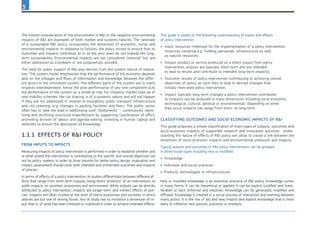 3
The limited consideration of the environment in R&I or the negative environmental
impacts of R&I are examples of both market and systems failures. The rationale
of a sustainable R&I policy incorporates the dimension of economic, social and
environmental impacts. In response to failures, the policy strives to ensure that its
outcomes and impacts contribute to or at the very least do not impede the long-
term sustainability. Environmental impacts are not considered “external” but are
either addressed as a problem or are purposefully avoided.
The need for public support of R&I also derives from the system nature of innova-
tion. The system model emphasises that the performance of the economy depends
also on the linkages and flows of information and knowledge between the differ-
ent actors in the innovation system. The different parts of the system are in many
respects interdependent, hence the poor performance of any one component puts
the performance of the system as a whole at risk. For instance, market take-up of
new mobility schemes, like car sharing, is of a systemic nature and will not happen
if they are not addressed in relation to availability public transport infrastructure
and city planning (e.g. changes in parking facilities and fees). The public sector
often has to take the lead in addressing such “bottlenecks” – continuously identi-
fying and rectifying structural imperfections by supporting coordination of effort,
promoting division of labour and agenda-setting, investing in human capital and
networks to ensure the absorption of knowledge.
1.1.1	 Effects of R&I policy
From inputs to impacts
Measuring impacts of policy intervention is performed in order to establish whether and
to what extent the intervention is contributing to the specific and overall objectives set
out by policy makers. In order to draw lessons for better policy design, evaluation and
impact, assessment should cover both intended and unintended outcomes and impacts
of policies.
In terms of effects of a policy intervention, IA studies differentiate between different ef-
fects that range from short-term outputs, being direct “products” of an intervention, to
wider impacts on societies, economies and environment. While outputs can be directly
attributed to policy intervention, impacts are longer-term and indirect effects of poli-
cies. Impacts are often studied at the level of entire economies and societies in which
policies are but one of driving forces. Any IA study has to introduce a dimension of in-
put: that is, of what has been invested or mobilised in order to achieve intended effects.
This guide is based on the following understanding of inputs and effects
of policy intervention:
•	 	Input: resources mobilised for the implementation of a policy intervention;
resources comprise e.g. funding, personnel, infrastructure as well
as natural resources;
•	 	Output: product or service produced as a direct output from policy
intervention; outputs are typically short-term and are intended
to lead to results and contribute to intended long-term impacts);
•	 	Outcome: results of policy intervention contributing to achieving overall
objectives of policy; as such they to lead to desired changes that
initially motivated policy intervention;
•	 	Impact: typically long-term changes a policy intervention contributes
to (impacts can be analysed in many dimensions including socio-economic,
technological, cultural, political or environmental). Depending on when
they occur, impacts can range from short- to long-term.
Classifying outcomes and socio-economic impacts of R&I
This guide proposes a simple classification of main types of outputs, outcomes and
socio-economic impacts of supported research and innovation activities. Under-
standing the nature of effects of R&I policy will allow to create a link between the
dimension of socio-economic impacts and environmental pressures and impacts.
Typical outputs and outcomes of R&I policy interventions can be grouped
in three broad types including new or modified:
•	 Knowledge;
•	 Individual and social practices;
•	 Products, technologies or infrastructures.
New or modified knowledge is an essential outcome of R&I policy. Knowledge comes
in many forms. It can be theoretical or applied. It can be explicit (codified and trans-
ferable) or tacit (informal and intuitive). Knowledge can be generated, modified and
diffused. Knowledge is created in a social process of interaction and learning between
many actors. It is the mix of old and new, implicit and explicit knowledge that is most
likely to influence new policies, practices or products.
 