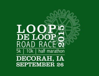 LOOP
DE LOOP
2015
ROAD RACE
5k | 10k | half marathon
DECORAH, IA
SEPTEMBER 26
 