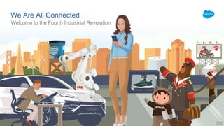 We Are All Connected
Welcome to the Fourth Industrial Revolution
 