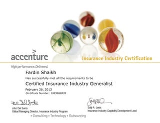 Fardin Shaikh 
Has successfully met all the requirements to be 
Certified Insurance Industry Generalist 
February 26, 2013 
Certificate Number: 1985868839 
