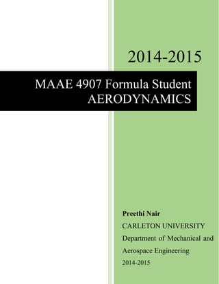 2014-2015
Preethi Nair
CARLETON UNIVERSITY
Department of Mechanical and
Aerospace Engineering
2014-2015
MAAE 4907 Formula Student
AERODYNAMICS
 