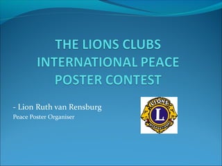 - Lion Ruth van Rensburg
Peace Poster Organiser
 