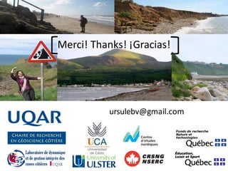 Chemin de la Martinique, Cap-aux-Meules, IDM, 2009Séminaire OURANOS, Montréal, 10 avril 2013
ursulebv@gmail.com
Merci! Thanks! ¡Gracias!
40
 