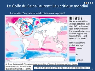 Le Golfe du Saint-Laurent:lieu critique mondial
Anomalies d’augmentationdu niveau marin projeté
58
 